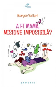 Coperta “A fi mama, misiune imposibila”